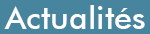 Actualit&eacute;s